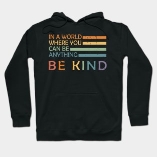 In A World Where You Can Be Anything Be Kind Hoodie